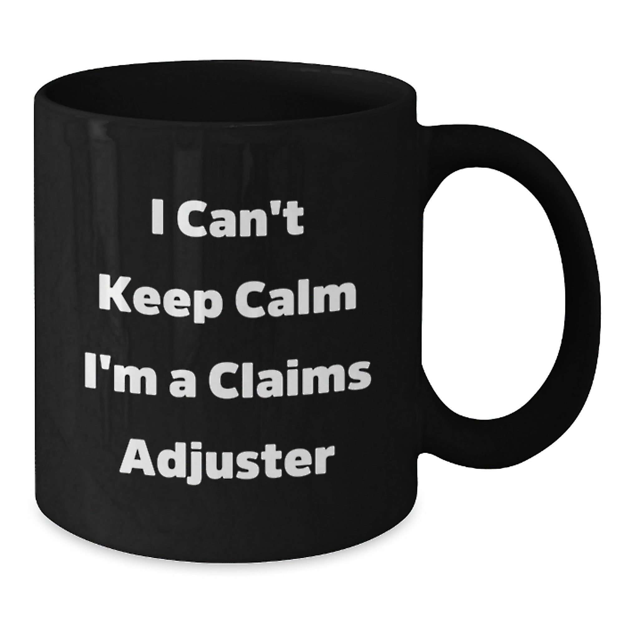 Funny Claims Adjuster Gifts from Friends for Graduation Unique Gifts, I Can't Keep Calm I'm A Claims Adjuster Black Coffee Mug, 11oz or 15oz - Additional