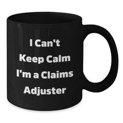 Funny Claims Adjuster Gifts from Friends for Graduation Unique Gifts, I Can't Keep Calm I'm A Claims Adjuster Black Coffee Mug, 11oz or 15oz - Additional