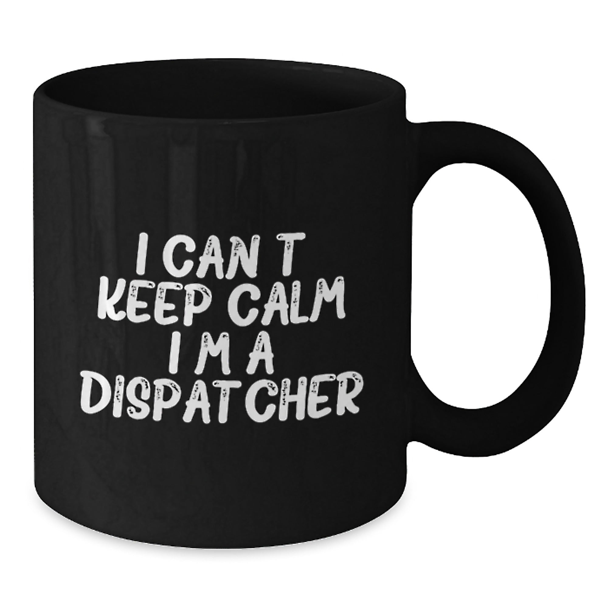 Funny Dispatcher Gifts - I Can't Keep Calm I'm A Dispatcher Black Coffee Mug, Gifts from Friends and Family for Dispatcher Graduation - Additional