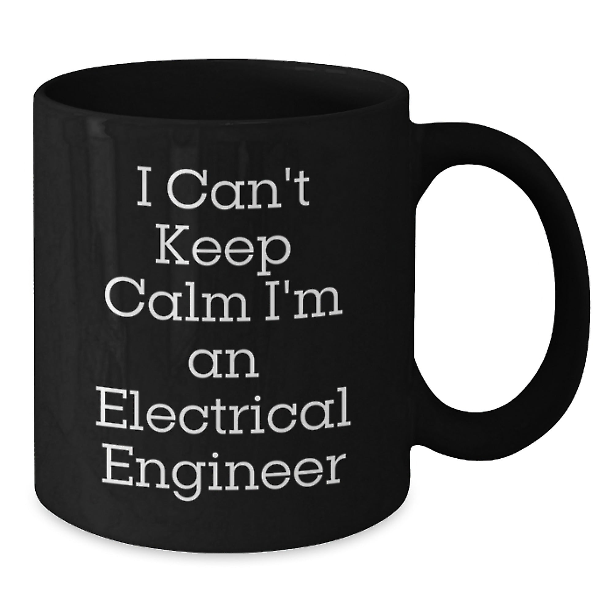 Funny Electrical Engineer Gifts from Friends and Coworkers - I Can't Keep Calm I'm An Electrical Engineer Black Coffee Mug for Men and Women - Unique Christmas Unique Gifts - Additional