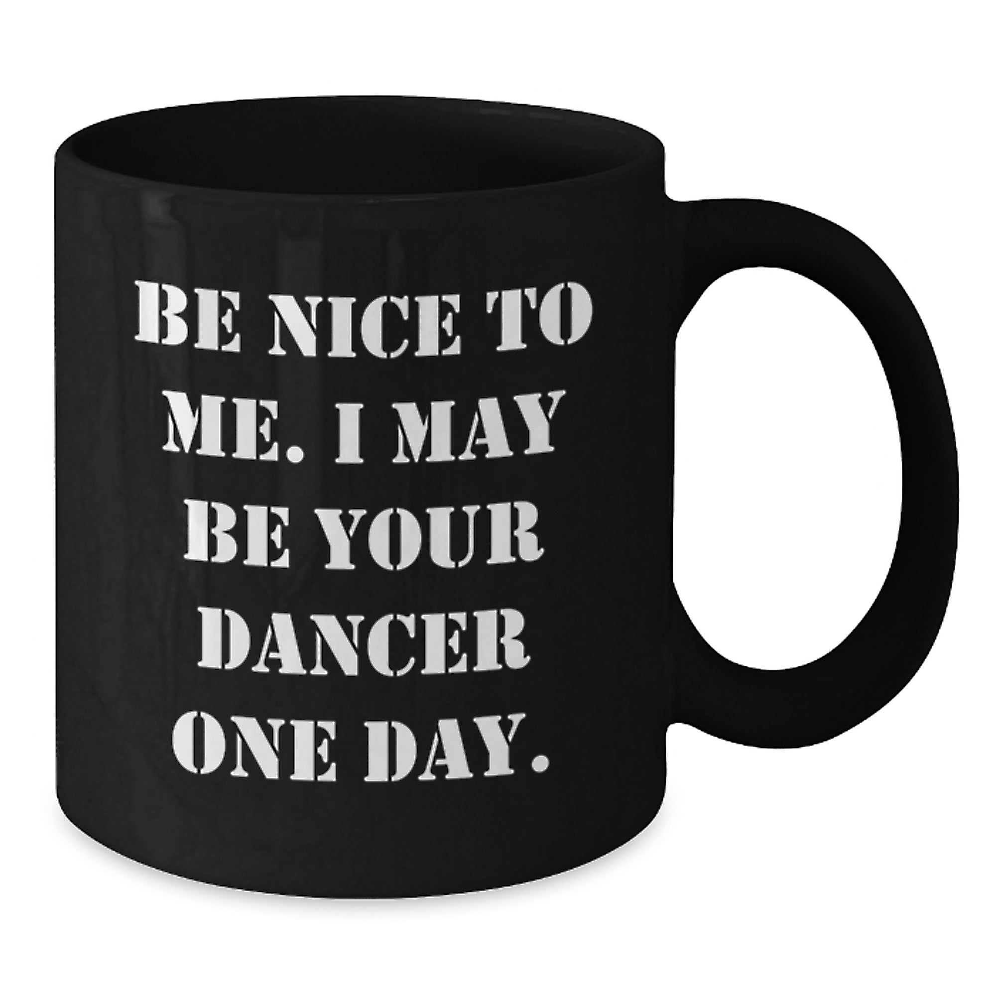 Be Nice To Me Funny Dancer Gifts from Men to Family Friends Black Coffee Mug for Christmas - Additional