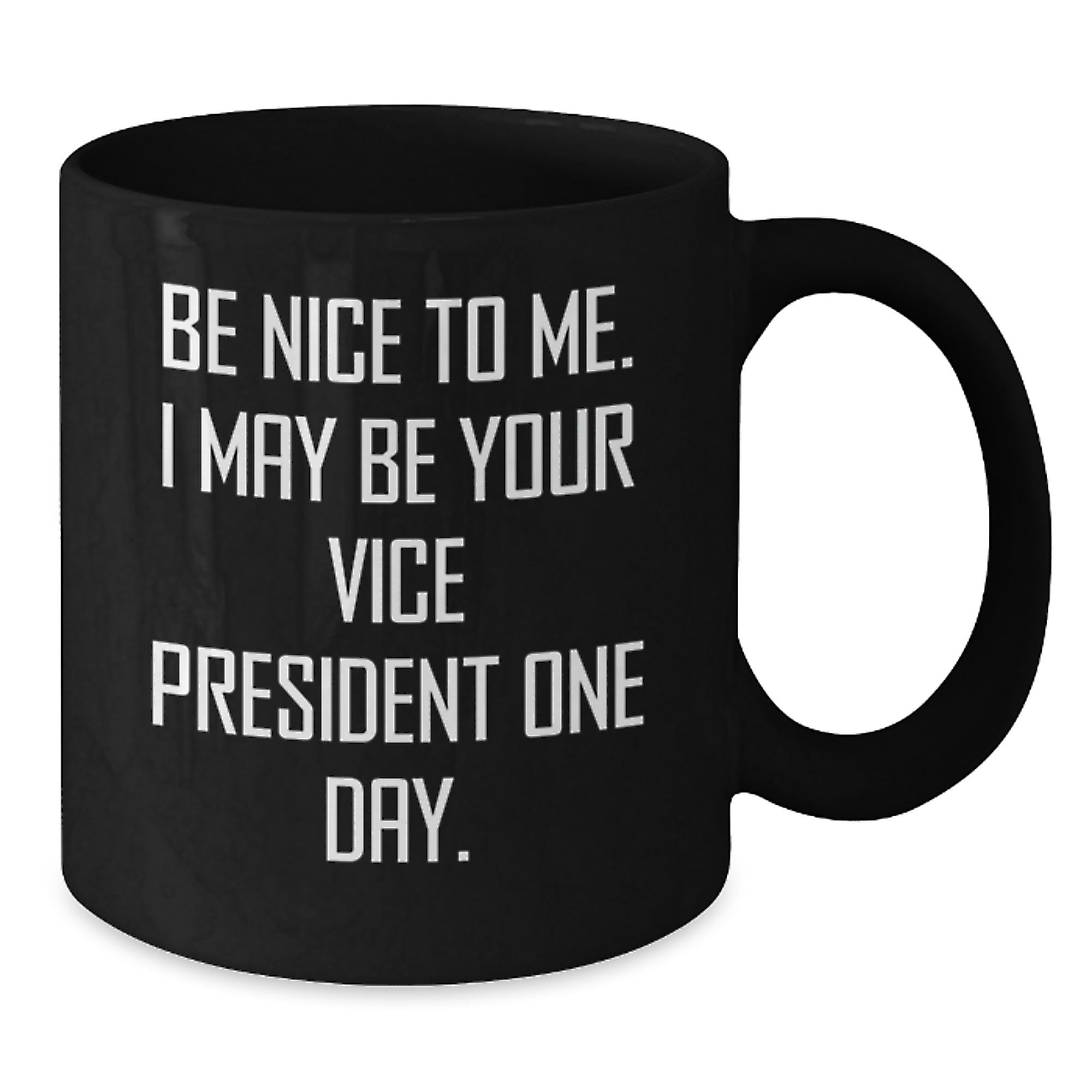 Funny Christmas Unique Gifts from Men to Vice President Friends and Family, Be Nice To Me. I May Be Your Vice President One Day. Black Coffee Mug - Additional