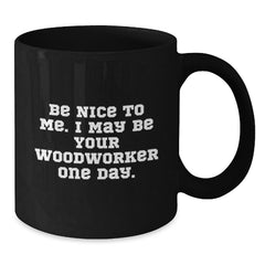 Funny Woodworker Black Coffee Mugs Gifts from Men to Woodworker Friends on Christmas Unique - Additional