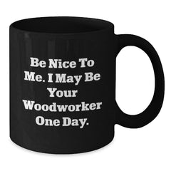 Funny Woodworker Gifts from Friends to Family Black Coffee Mug Christmas Unique Ideas for Men Women - Additional