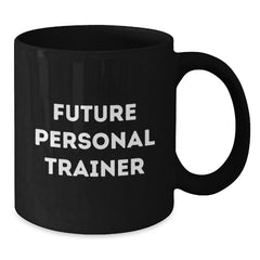 Funny Quote Gifts from Men to Future Personal Trainers - Unique Black Coffee Mug for Men - Inspirational Mug for Coffee Lovers - Personal Trainer Gifts for Christmas - Additional