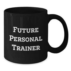 Funny Future Personal Trainer Gifts, Black Coffee Mug, Inspirational Quote for Men or Women, Unique Christmas Unique Gifts from Friends to Family - Additional