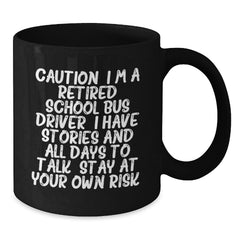 School Bus Driver Humor, Funny Mug Gifts from Friends for Retired School Bus Driver, Black 11oz/15oz Coffee Mug - Stay At Your Own Risk! - Additional
