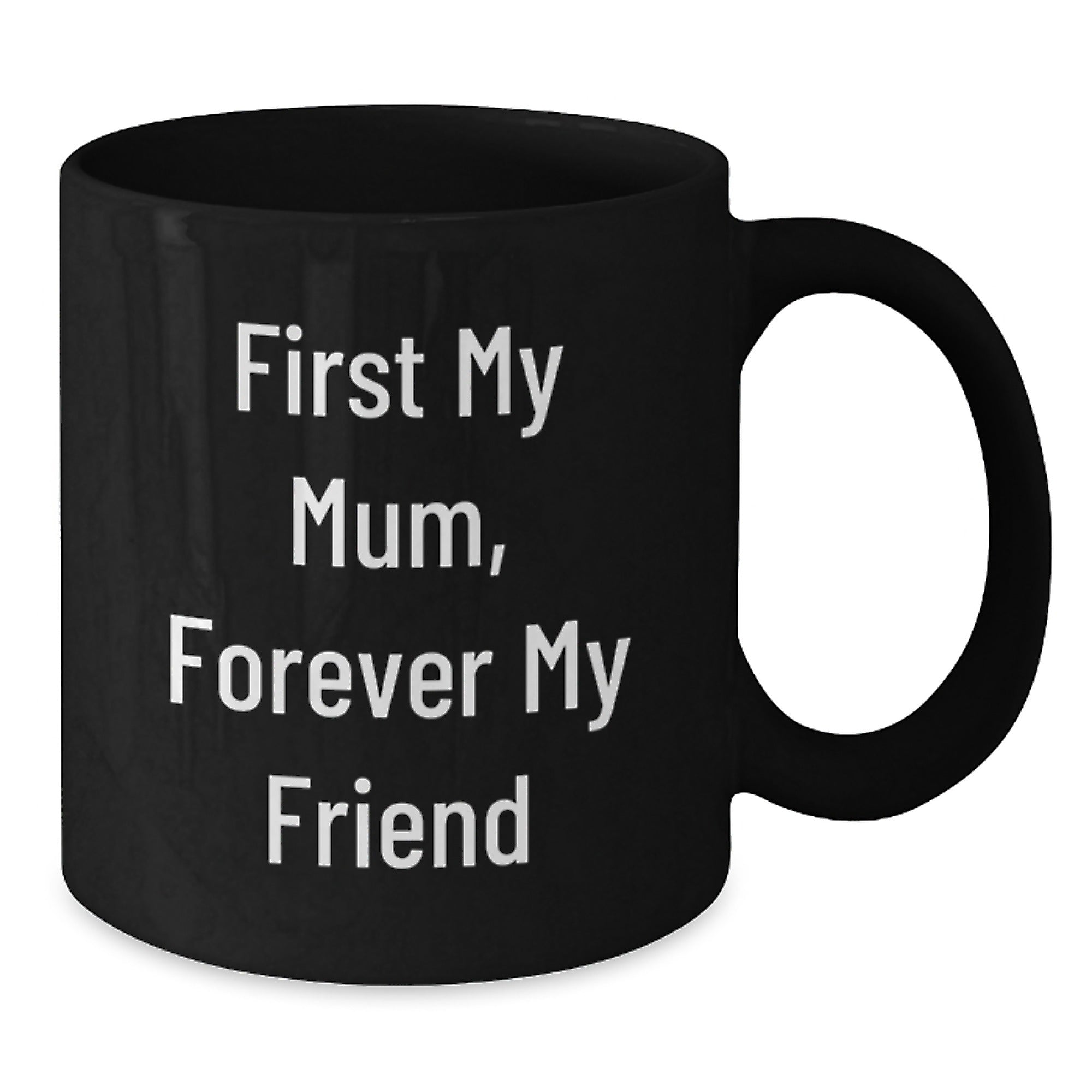 Funny Mum Gifts from Daughter, Black Coffee Mug with Quote 'First My Mum, Forever My Friend', Unique Christmas Memorable Presents for Mum - Additional
