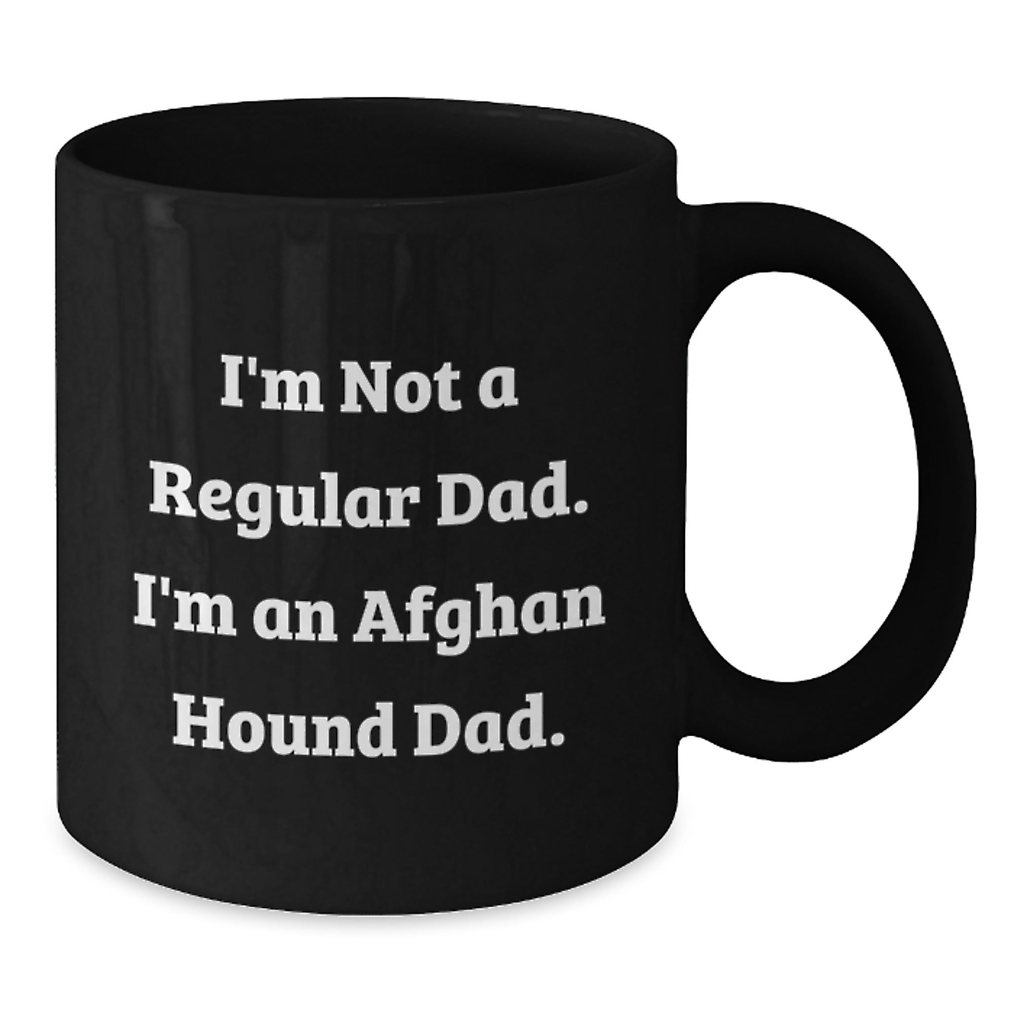 Funny Afghan Hound Dad Gifts - I'm Not A Regular Dad. I'm An Afghan Hound Dad. Black Coffee Mug for Men, Women, Friends, and Family, Birthday Unique Gifts from Dad to Afghan Hound Dog Lovers - Additional
