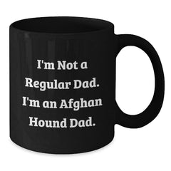 Funny Afghan Hound Dad Gifts - I'm Not A Regular Dad. I'm An Afghan Hound Dad. Black Coffee Mug for Men, Women, Friends, and Family, Birthday Unique Gifts from Dad to Afghan Hound Dog Lovers - Additional
