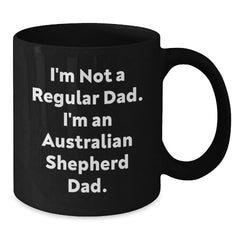 Funny Australian Shepherd Dog Dad Gifts for Him, Black Coffee Mug, I'm Not A Regular Dad, Unique Christmas Memorable Presents for Dad from Son or Daughter - Additional
