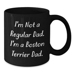 Funny Boston Terrier Dad Gifts - Unique Christmas Mugs for Men, Women, Friends, Family - Black Coffee Mug with I'm Not A Regular Dad. I'm A Boston Terrier Dad. - Additional
