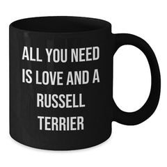 Funny Russell Terrier Dog Black Coffee Mugs Gifts from Friends for Birthday Russell Terrier Dog Lovers - All You Need Is Love And A Russell Terrier - Additional