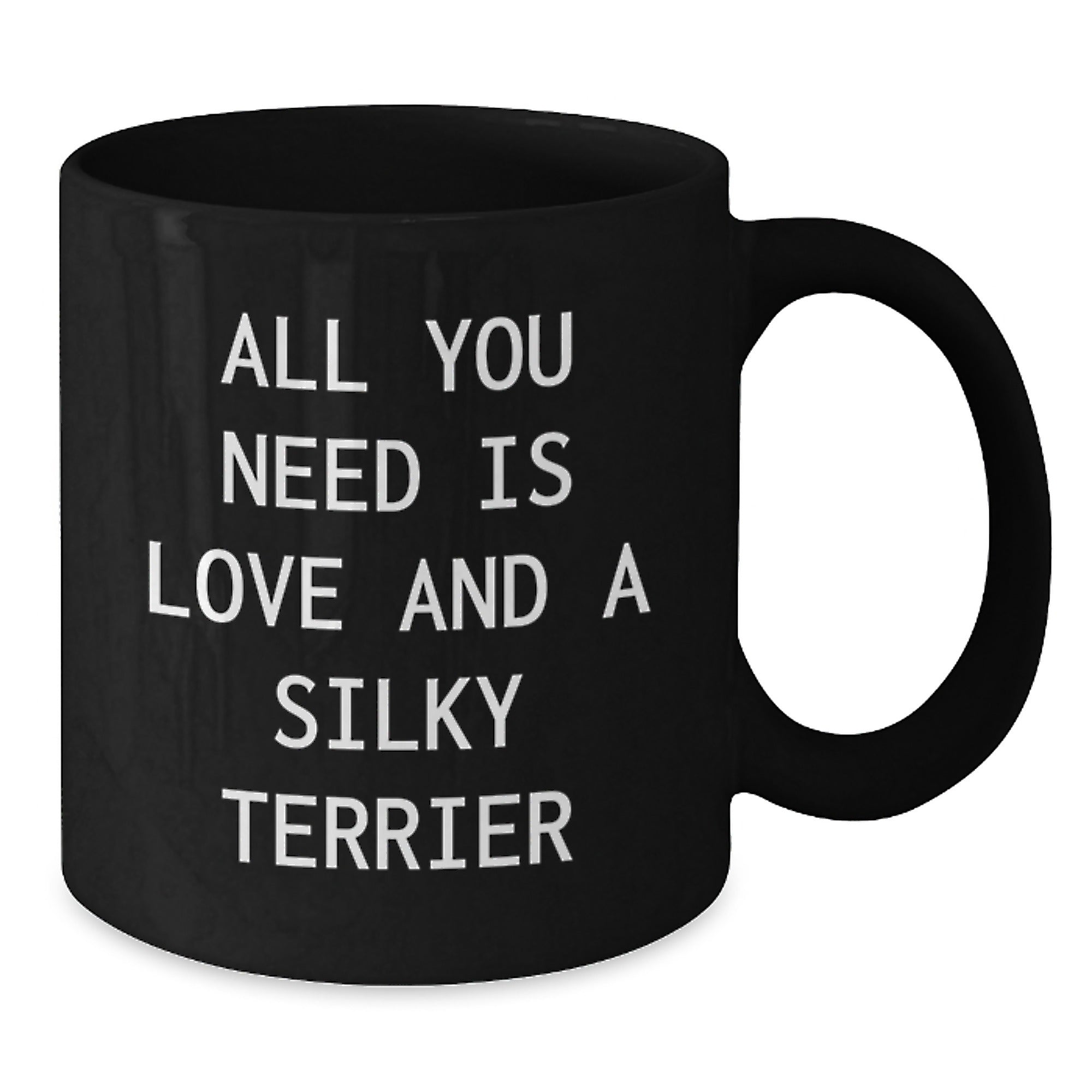 Funny Silky Terrier Dog Lovers Gifts from Friends and Family - All You Need Is Love And A Silky Terrier Black Coffee Mug for Birthday - Additional