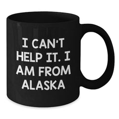 Funny Alaska Gifts from the Heart 'I Can't Help It. I Am From Alaska' Black Coffee Mug for Men Women Friends Family Christmas - Additional
