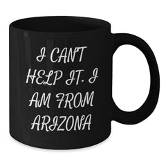 Arizona Christmas Unique Gifts Funny Quote Black Coffee Mugs for Men Women Friends Family - Gifts from Arizona, Arizona Unique Gifts for Arizona Lovers - Arizona Black Coffee Mug - Additional