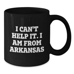 Funny Arkansas Gifts, I Can't Help It. I Am From Arkansas Black Coffee Mug for Birthday, Gifts from Friends, Family, or Coworkers - Additional