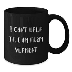 Vermont Gifts for Men and Women, Funny Quote Coffee Mug, Birthday Unique Gifts from Friends - Additional