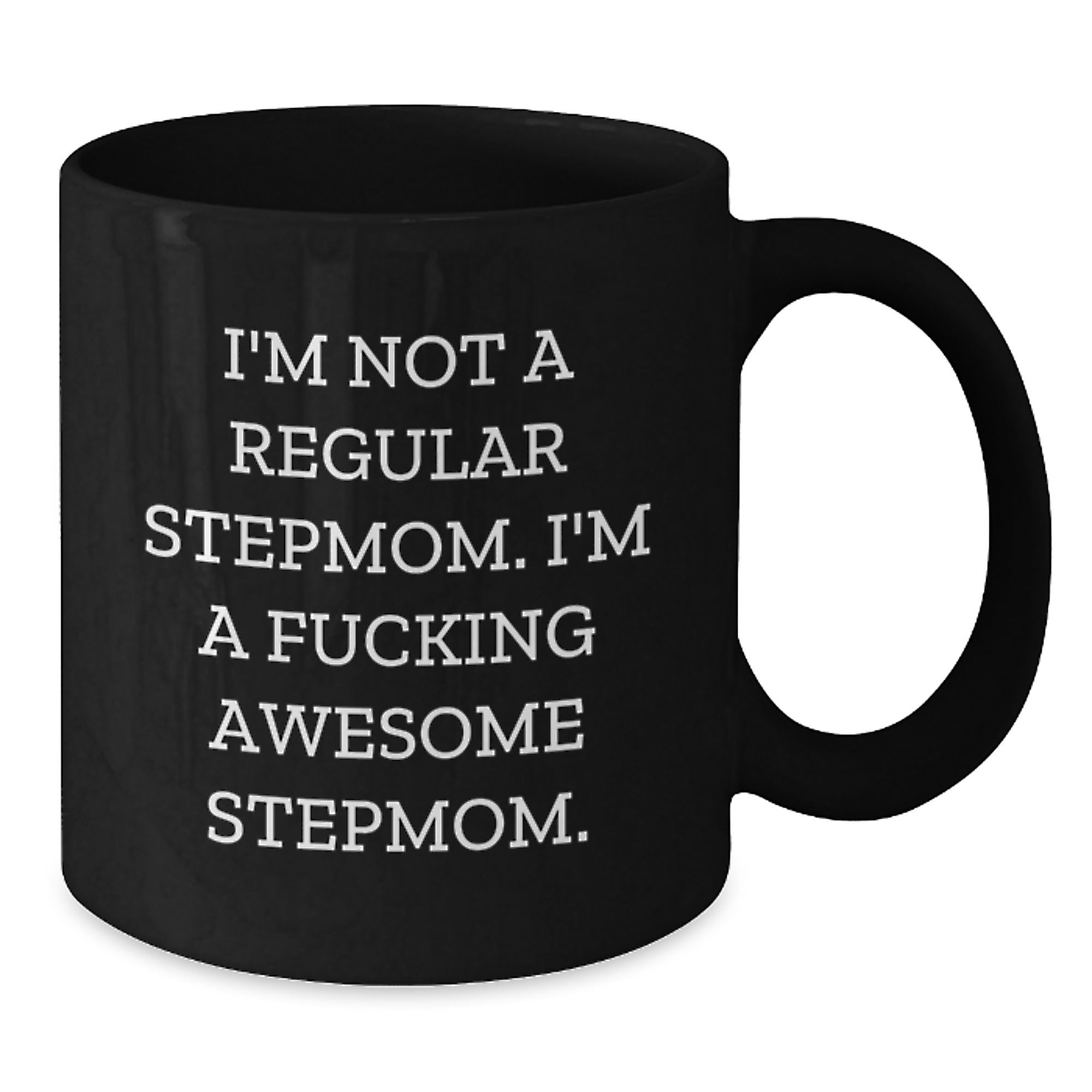 Funny Stepmom Gifts, I'm Not A Regular Stepmom. I'm A F--king Awesome Stepmom. Black Coffee Mug for Birthday, Gifts from Men to Stepmom - Additional