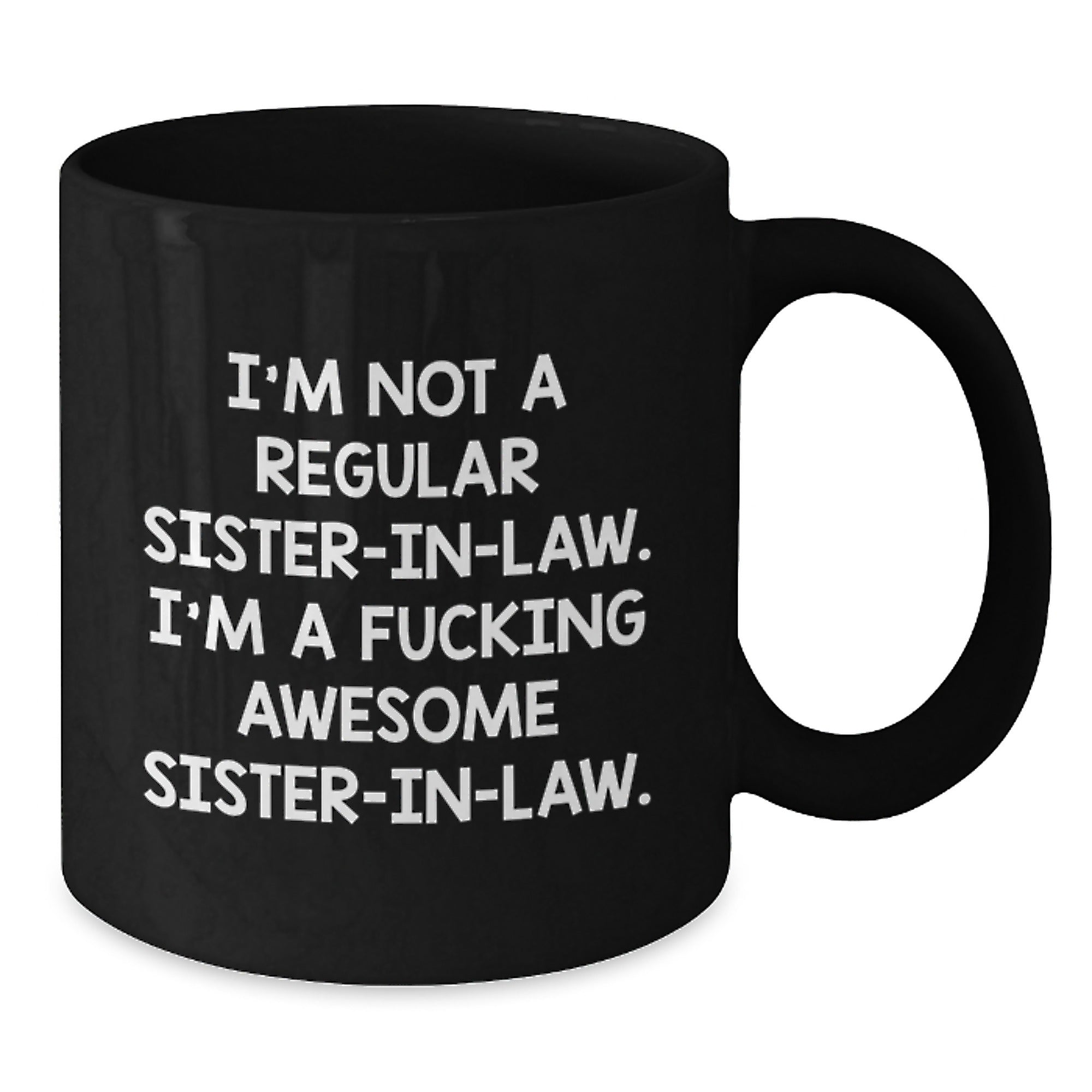 Funny Sister-in-law Gifts, Sister-in-law Coffee Mug, Christmas Unique Presents from Sister-in-law to Sister-in-law - 'I'm Not A Regular Sister-in-law. I'm A F--king Awesome Sister-in-law.' - Additional