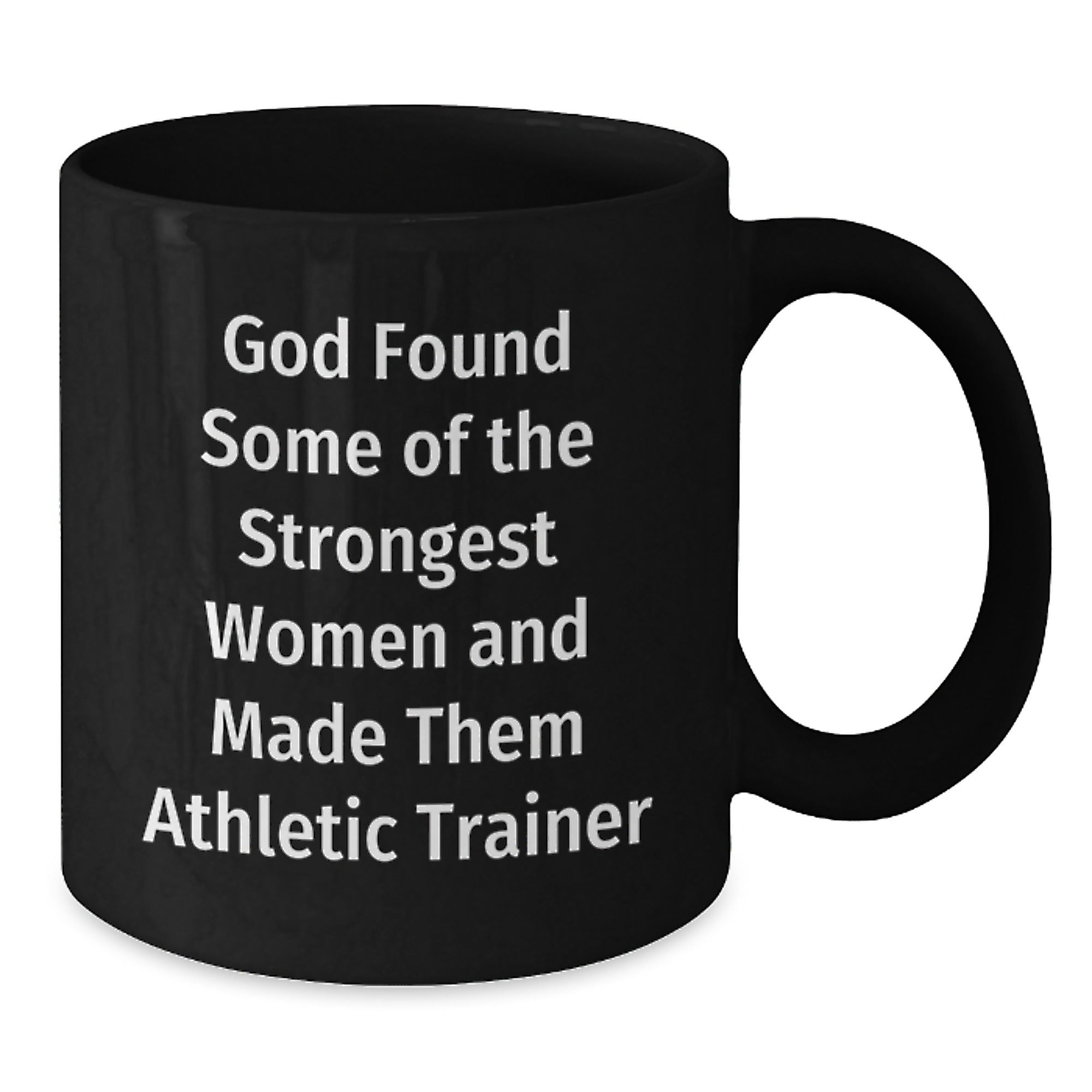 Funny Athletic Trainer Gifts for Her, Black Coffee Mugs - 'God Found Some Of The Strongest Women And Made Them Athletic Trainer' - Additional