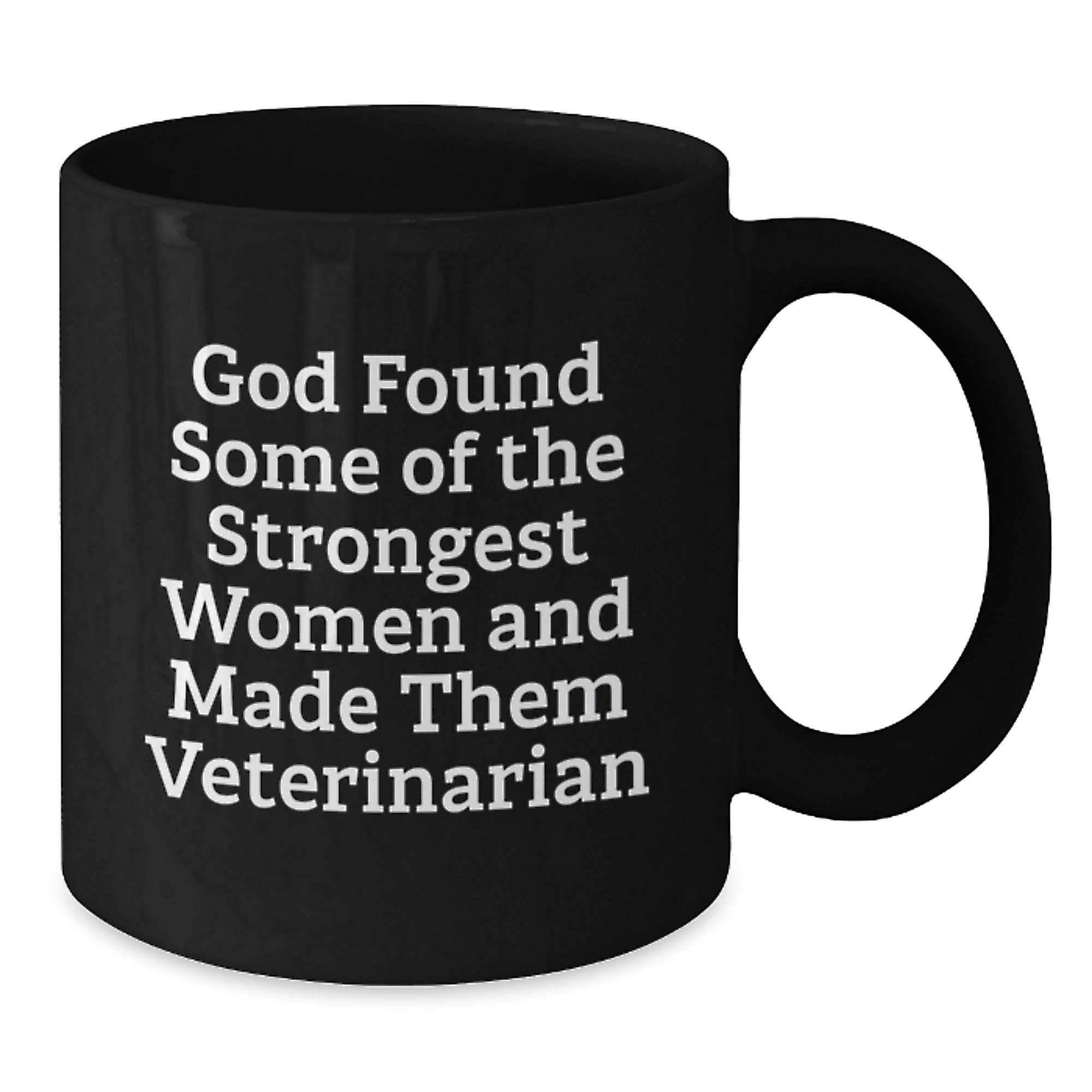 Funny Veterinarian Gifts from Friends, Unique Graduation Mugs for Vet Women, 'God Found Some Of The Strongest Women And Made Them Veterinarian' Quote, Black Coffee Mug, 11oz or 15oz - Additional