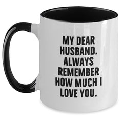 Funny Husband Gifts - My Dear Husband, Always Remember How Much I Love You. Two Tone Coffee Mug, Birthday Unique Gift for Husband from Men, Women, Friends, Family - Main