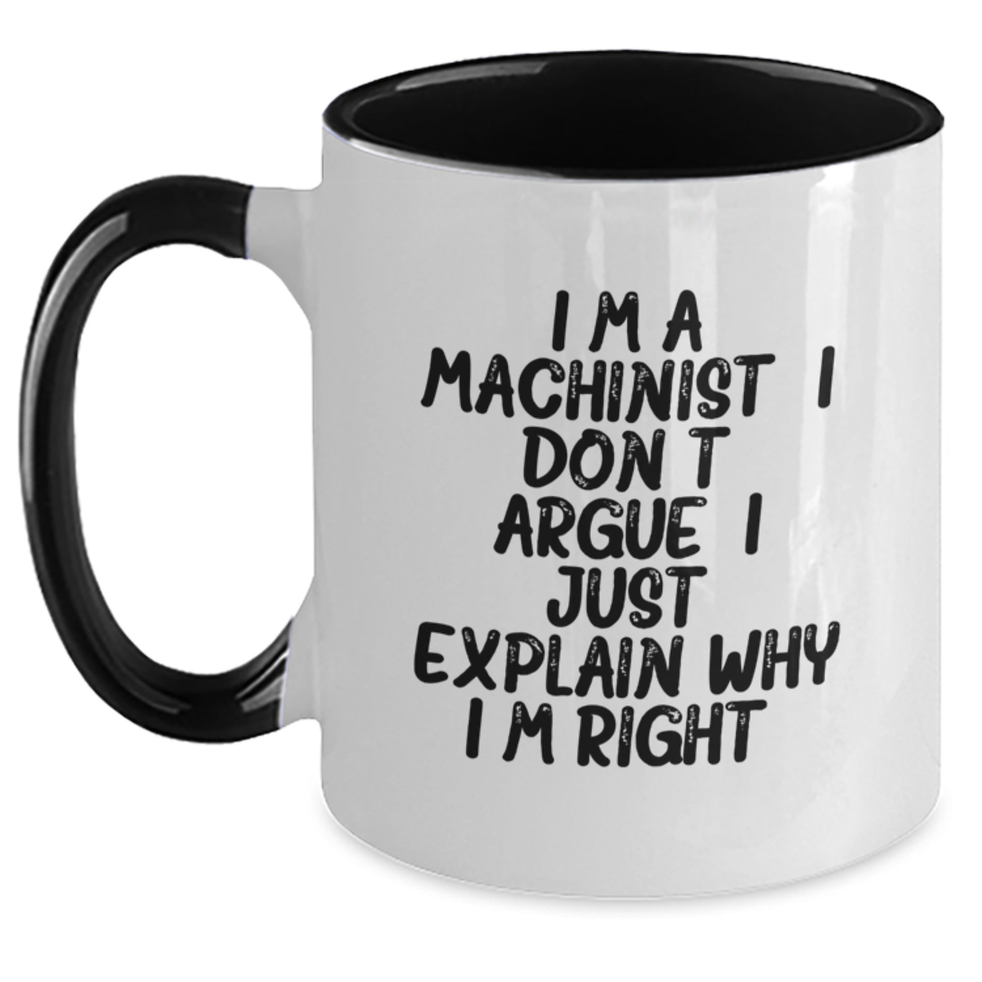 Funny Machinist Gifts for Men - Two Tone Coffee Mug with I'm a Machinist I Don't Argue I Just Explain Why I'm Right, Birthday Unique Gifts from Friends - Main