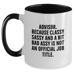 Funny Advisor Gifts from Men to Women, Unique Christmas Unique Gifts for Advisors, Two Tone Coffee Mug, 'Advisor. Because Classy Sassy And A Bit Fearlessy Is Not An Official Job Title.' - Main