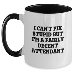 Funny Attendant Gifts from Men to Friends, Christmas Unique Mugs with I Can't Fix Stupid But I'm A Fairly Decent Attendant Quote, Two Tone Coffee Mug - Main
