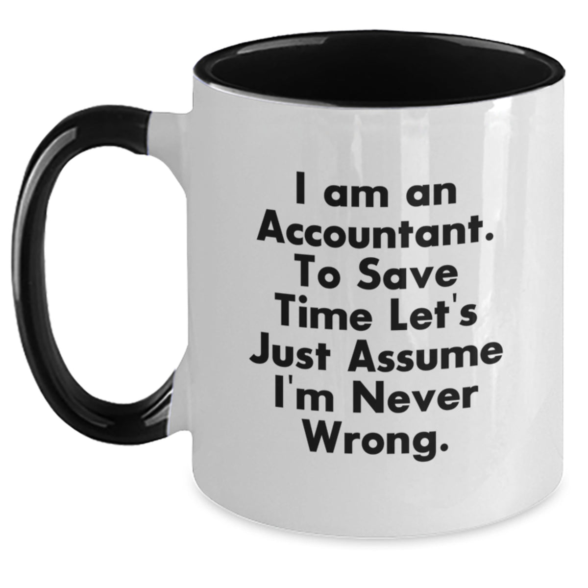Accountant Humor Gifts for Men - Funny Two Tone Coffee Mug from Friends - I Am An Accountant. To Save Time Let's Just Assume I'm Never Wrong. Graduation Unique Gifts - Main