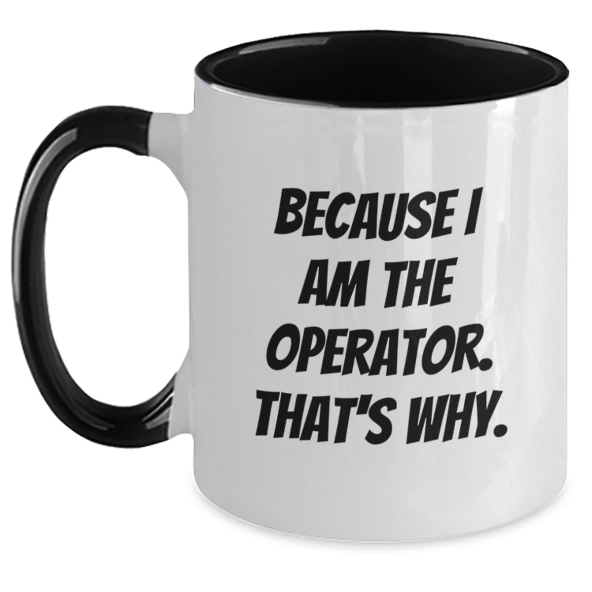 Operator Gifts from Friends, Two Tone Coffee Mug with Funny Quote - Because I Am The Operator. That's Why. - Graduation Unique Gifts for Operator - Main