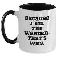 Warden Coffee Mug Gifts for Him Funny Quote, Two Tone Mugs with Inspirational Message Gifts from Friends, Unique Birthday Unique Gift for Men, 'Because I Am The Warden. That's Why.' - Main