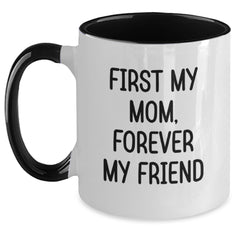 Funny Mom Gifts from Family for Mom - Two Tone Coffee Mug with 'First My Mom, Forever My Friend' Quote, Christmas Unique Gifts for Mom - Main