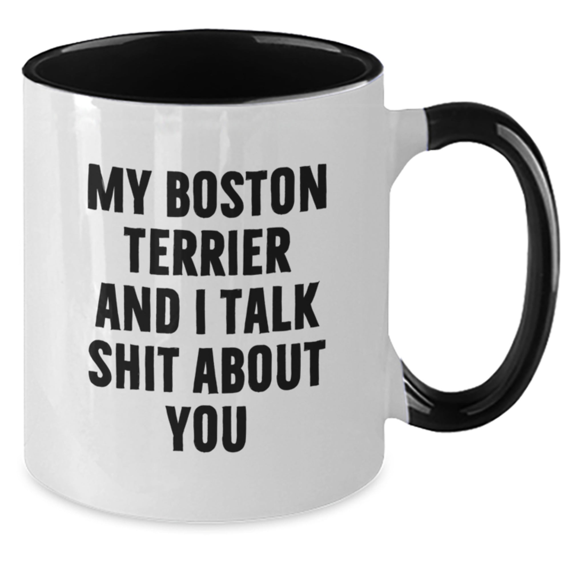 Funny Boston Terrier Dog Gifts from Men to Women - Valentine's Unique Two Tone Coffee Mugs with My Boston Terrier And I Talk Shit About You Quote - Boston Terrier Dog Lover Mug - Additional