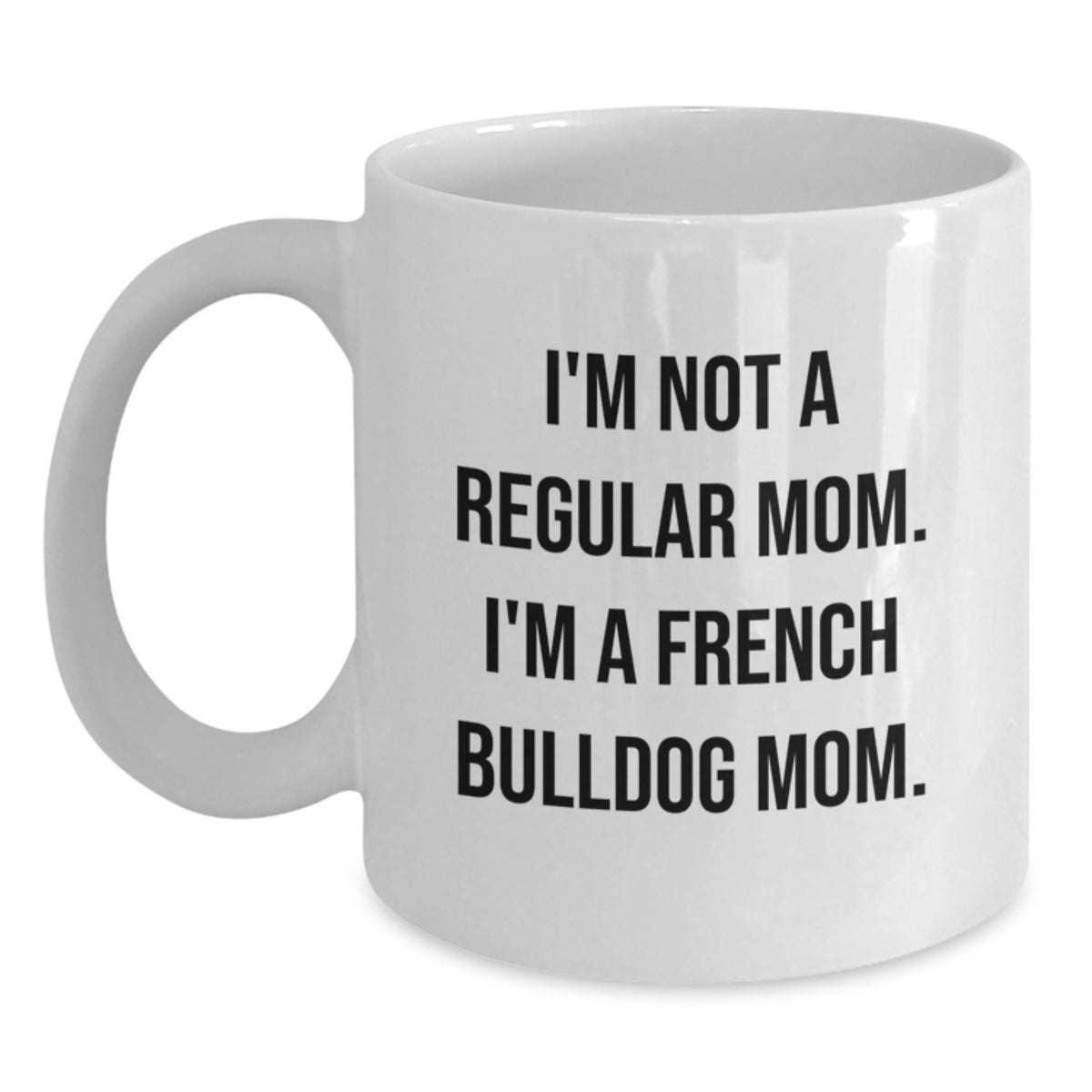 Funny French Bulldog Mom Gifts from Mom to French Bulldog Lover, Unique White Coffee Mug for Christmas Morning - Main