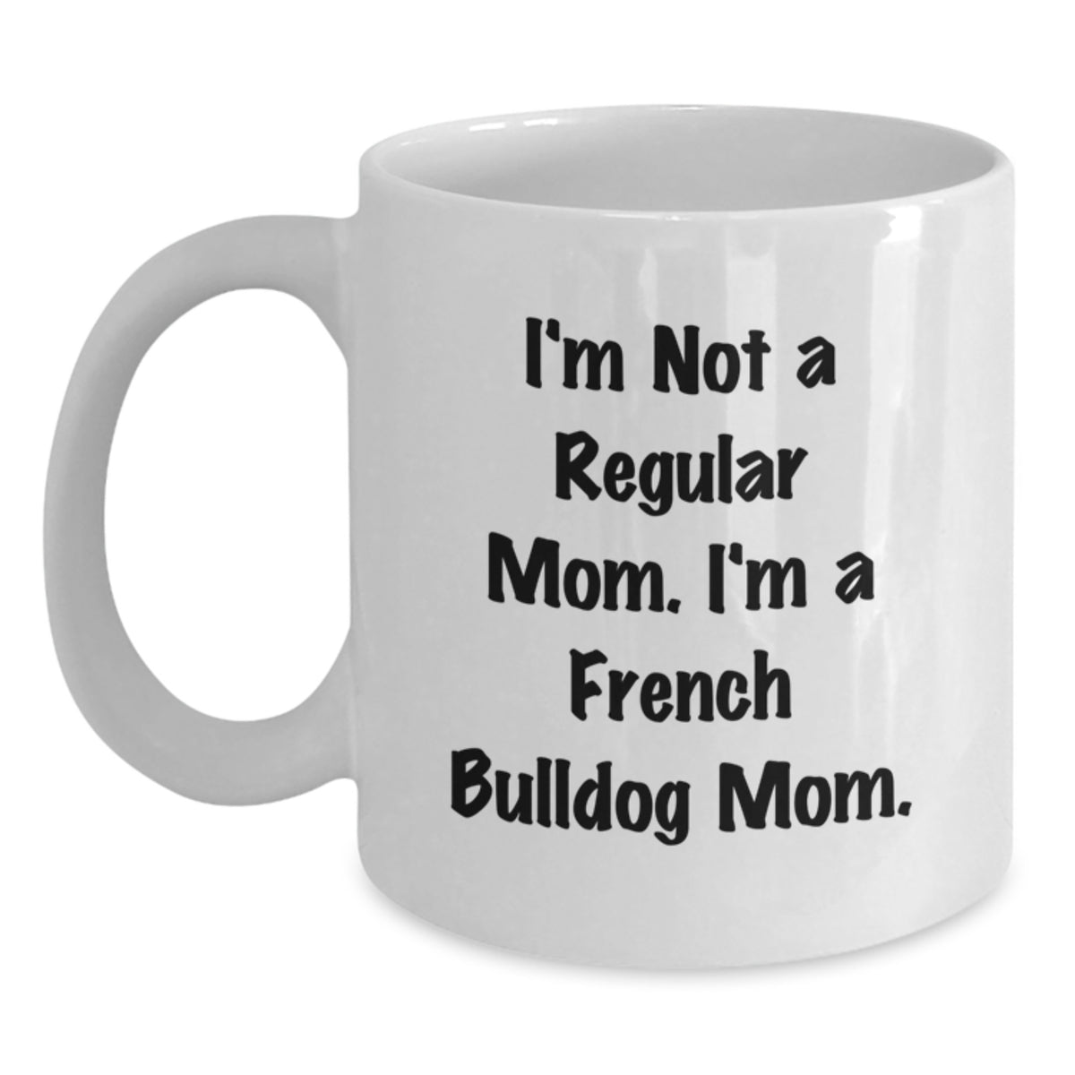 French Bulldog Mom Gifts from Family and Friends - Funny Quote Christmas Unique Mugs for French Bulldog Lovers - White Coffee Mug - Main