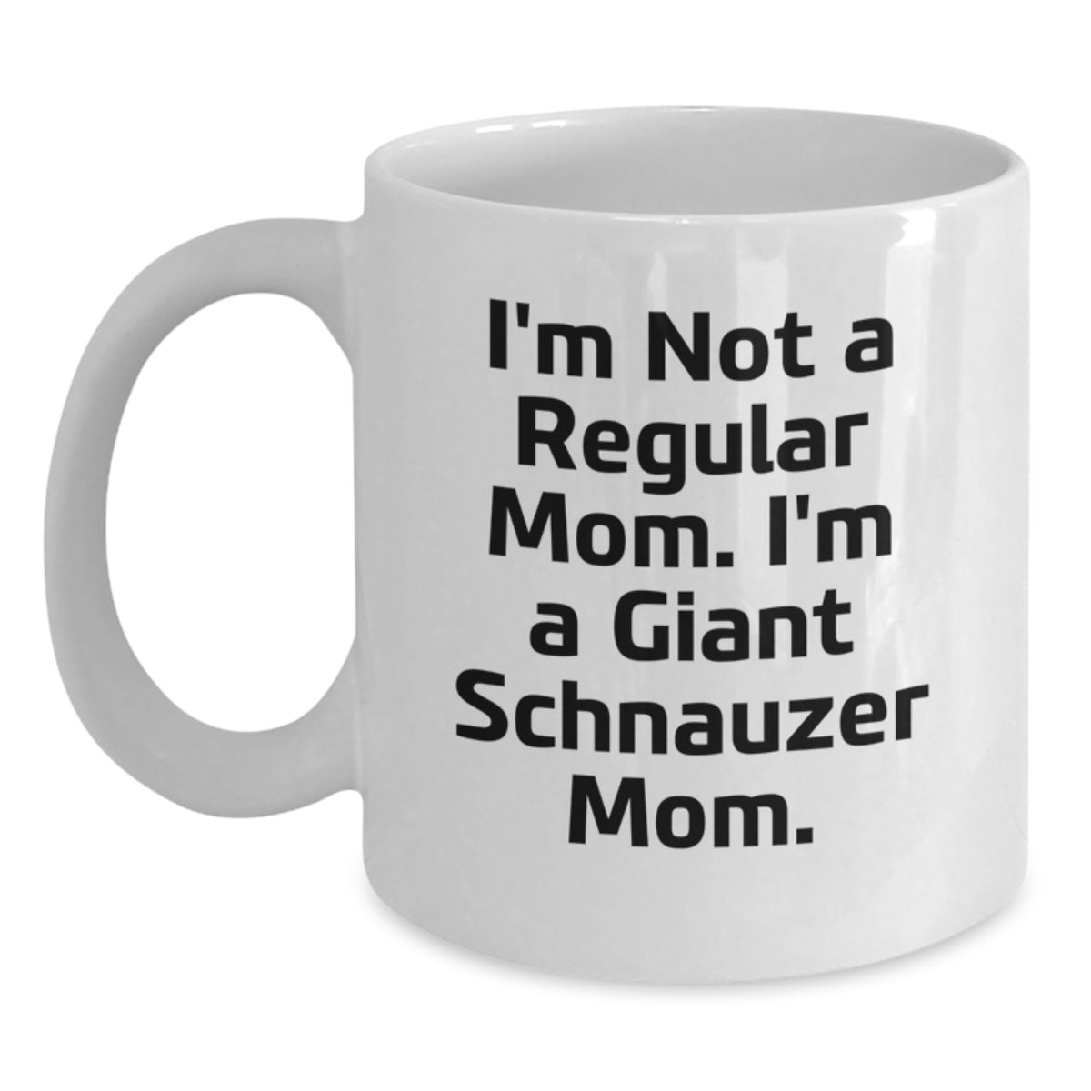 Funny Giant Schnauzer Dog Gifts for Men - White Coffee Mug: 'I'm Not A Regular Mom. I'm A Giant Schnauzer Mom.' - Main