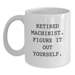 Machinist Humor Funny Quote Gifts for Men, White Coffee Mug, Perfect Birthday Unique Gift from Dad - Main