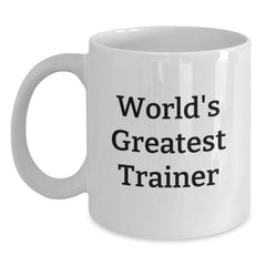 Funny Trainer White Coffee Mugs, Unique Christmas Unique Gifts from Friends, Family, or Coworkers for Men, Women, and Trainers - Main