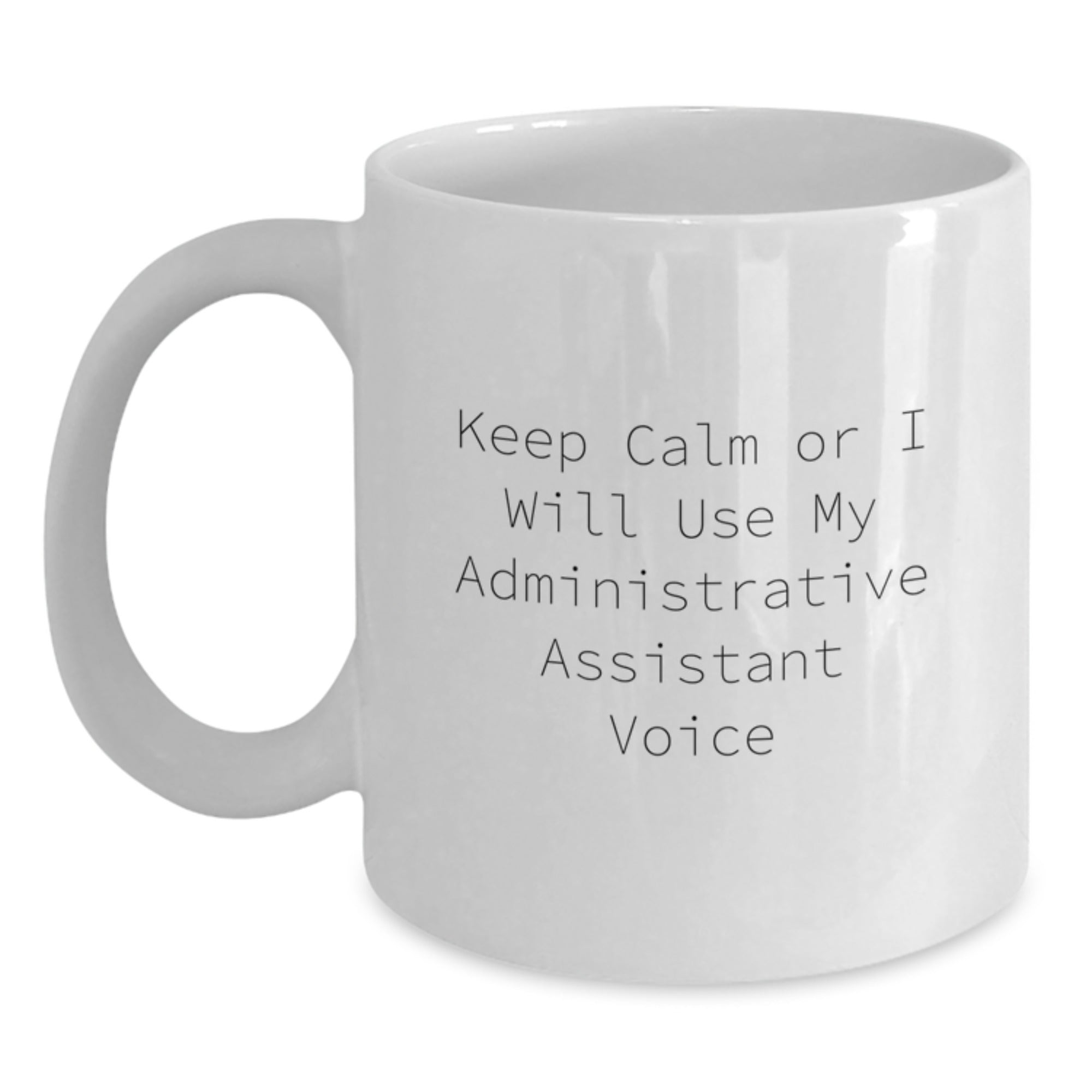 Funny Administrative Assistant Gifts from Friends White Coffee Mug Keep Calm Or I Will Use My Administrative Assistant Voice Christmas Unique Gifts - Main