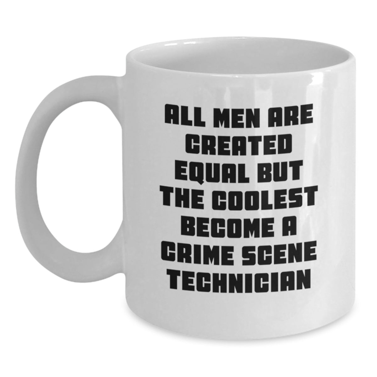 Funny Crime Scene Technician Mug, Gift for Him, 'All Men Are Created Equal But The Coolest Become A Crime Scene Technician', White Coffee Mug, Christmas Unique Gift - Main
