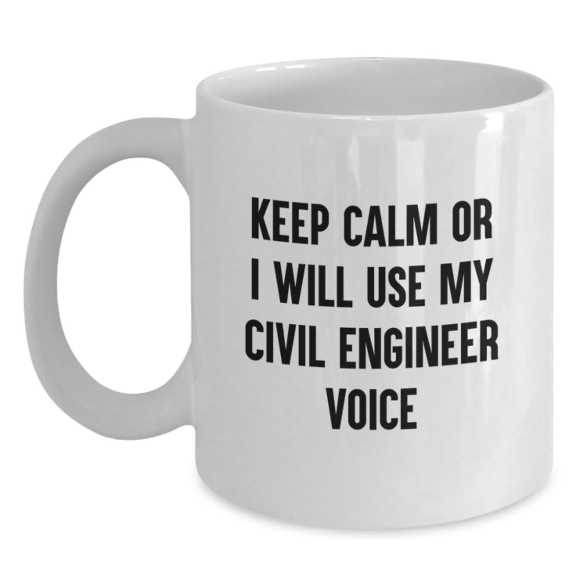 Funny Civil Engineer White Coffee Mug Gifts from Friends to Civil Engineer, Perfect for Christmas Unique Gifts, Keep Calm or I Will Use My 'Voice' - Main