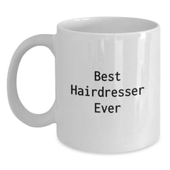 Funny Hairdresser Gifts from Friends for Best Hairdresser Ever White Coffee Mug, Perfect Graduation Unique Gifts - Main