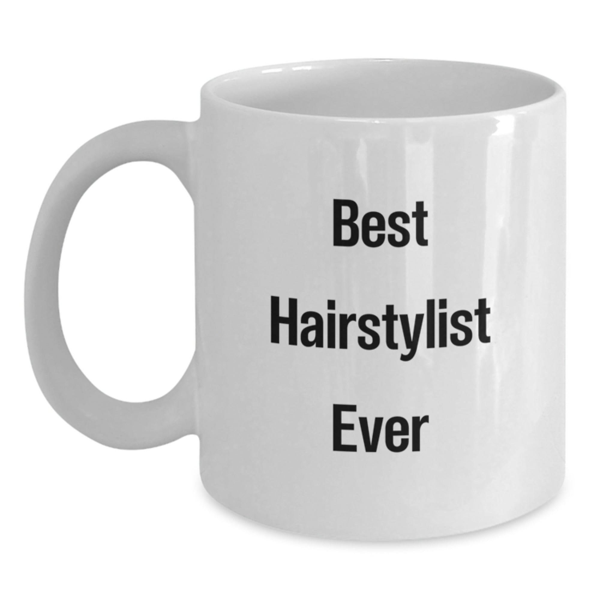 Funniest Hairstylist Gifts from Family, Friends, or Coworkers - Best Hairstylist Ever Quote on White Coffee Mug for Men or Women, Graduation Unique Gifts - Main