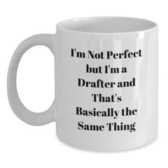 Funny Drafter Gifts from Friends - I'm Not Perfect But I'm A Drafter And That's Basically The Same Thing White Coffee Mug for Birthday - Main