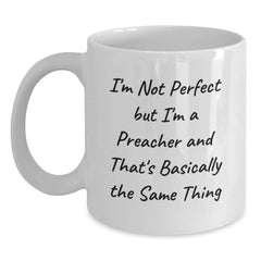 Funny Preacher White Coffee Mug Gifts from Family for Birthday, I'm Not Perfect But I'm A Preacher And That's Basically The Same Thing - Main