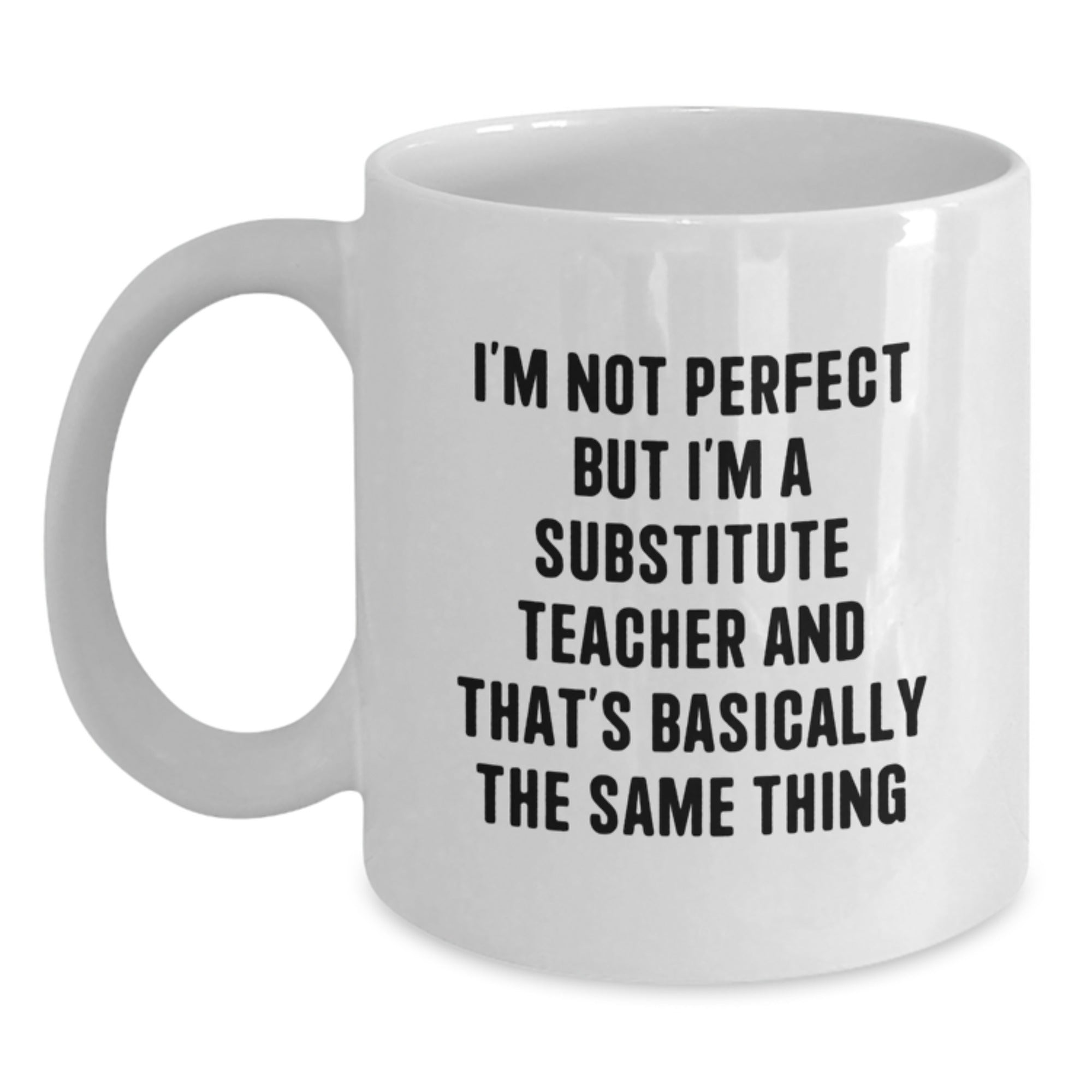 Funny Substitute Teacher Gifts for Her Him Friends Coworkers Family - 'I'm Not Perfect But I'm A Substitute Teacher' White Coffee Mug - Main