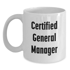 Funny General Manager Gifts, White Coffee Mug for Birthday, 'Certified General Manager' Inscription, Gifts from Friends - Main