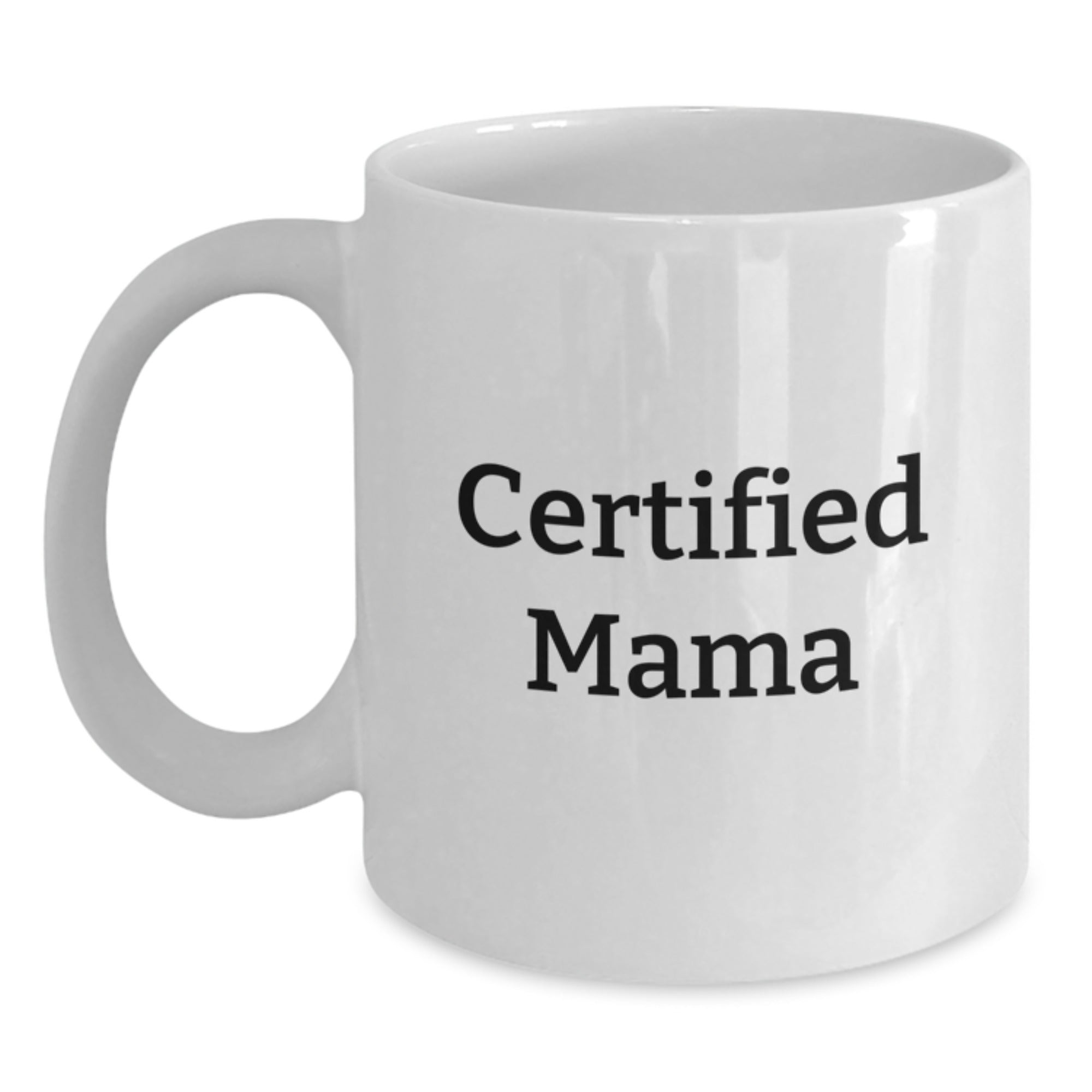 Funny Mama Gifts from Family, White Coffee Mug for Mama, Certified Mama Quote - Main